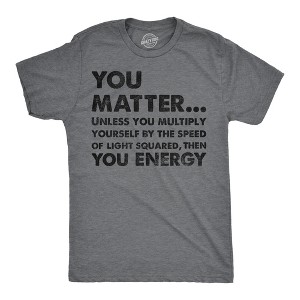 Mens You Matter Unless You Multiply Yourself By The Speed Of Light Squared Then You Energy Tee - Crazy Dog Men's T Shirt - 1 of 4