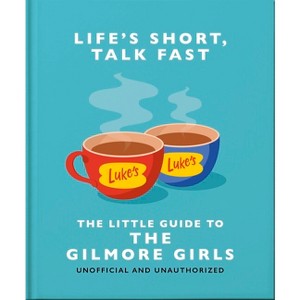 Life's Short, Talk Fast: The Little Guide to Gilmore Girls - by  Orange Hippo! (Hardcover) - 1 of 1
