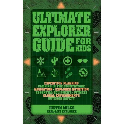 Ultimate Explorer Guide for Kids - by  Justin Miles (Paperback)