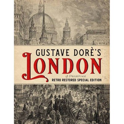 Gustave Dorè's London - (Gustave Doré Restored Collection) by  Blanchard Jerrold (Paperback)