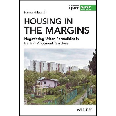 Housing in the Margins - (Ijurr Studies in Urban and Social Change Book) by  Hanna Hilbrandt (Paperback)