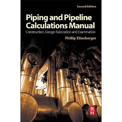 Piping and Pipeline Calculations Manual - 2nd Edition by  Phillip Ellenberger (Paperback)