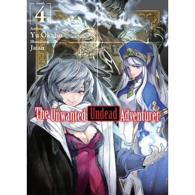 The Unwanted Undead Adventurer (Light Novel): Volume 4 - by  Yu Okano (Paperback)