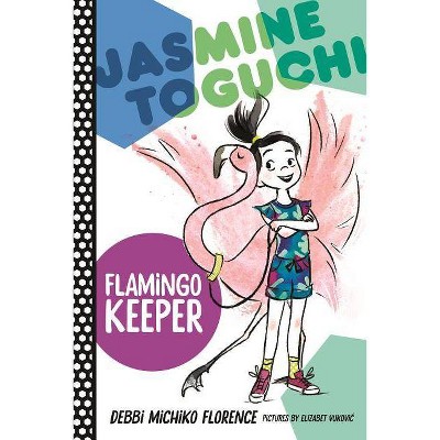 Jasmine Toguchi, Flamingo Keeper - by  Debbi Michiko Florence (Hardcover)