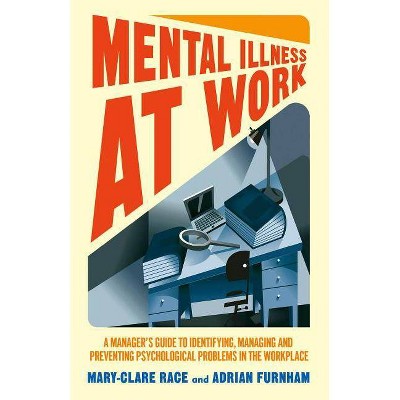 Mental Illness at Work - by  M Race & A Furnham (Hardcover)