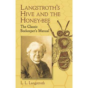 Langstroth's Hive and the Honey-Bee - by  L L Langstroth (Paperback)