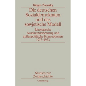 Die Deutschen Sozialdemokraten Und Das Sowjetische Modell - (Studien Zur Zeitgeschichte) by  Jürgen Zarusky (Paperback) - 1 of 1