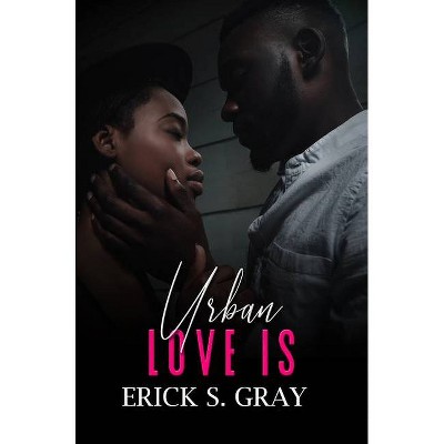 Urban Love Is - by  Erick S Gray (Paperback)