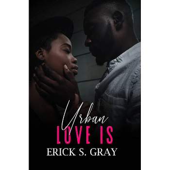 Urban Love Is - by  Erick S Gray (Paperback)