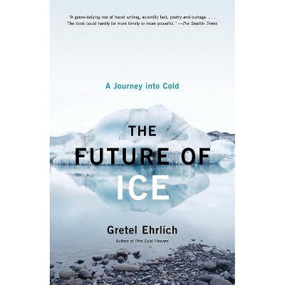 The Future of Ice - by  Gretel Ehrlich (Paperback)