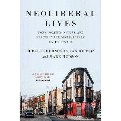 Neoliberal Lives - by  Robert Chernomas & Ian Hudson & Mark Hudson (Paperback)