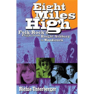 Eight Miles High - by  Richie Unterberger (Paperback)