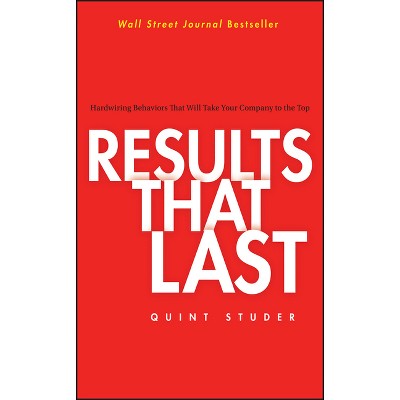 Results That Last - by  Quint Studer (Hardcover)