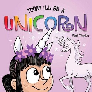 Today I'll Be a Unicorn - (Phoebe and Her Unicorn) by  Dana Simpson (Board Book) - 1 of 1