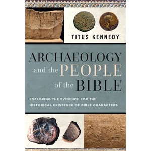 Archaeology and the People of the Bible - by  Titus Kennedy (Paperback) - 1 of 1