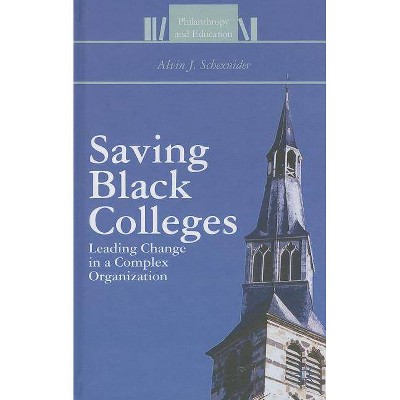 Saving Black Colleges - (Philanthropy and Education) by  Alvin J Schexnider (Hardcover)