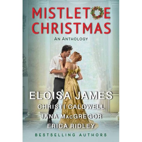 Mistletoe Christmas - by  Eloisa James & Christi Caldwell & Janna MacGregor & Erica Ridley (Paperback) - image 1 of 1