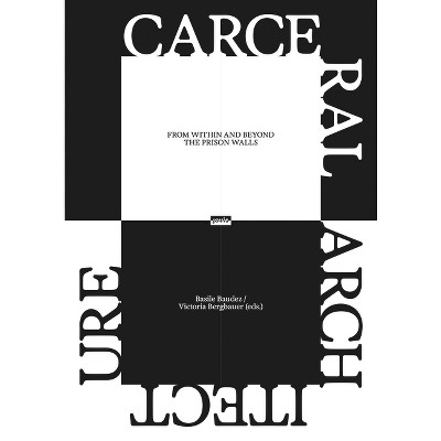 Carceral Architecture - by  Basile Baudez & Victoria Bergbauer (Paperback)