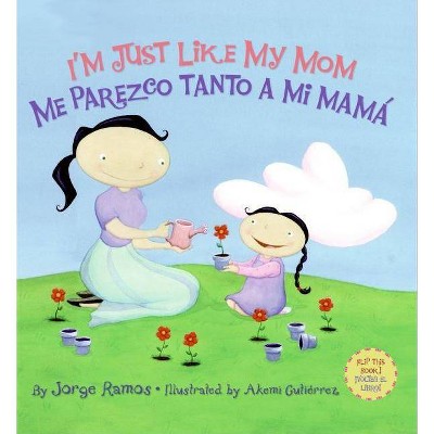 I'm Just Like My Mom; I'm Just Like My Dad/Me Parezco Tanto a Mi Mama; Me Parez - by  Jorge Ramos (Hardcover)