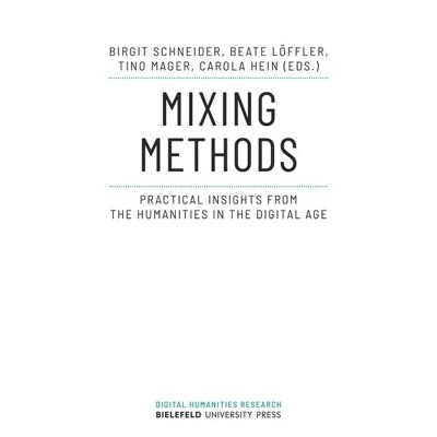 Mixing Methods - (Digital Humanities Research) by  Birgit Schneider & Beate Löffler & Tino Mager & Carola Hein (Paperback)