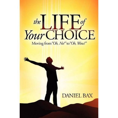 The Life of Your Choice - by  Daniel Bax (Paperback)