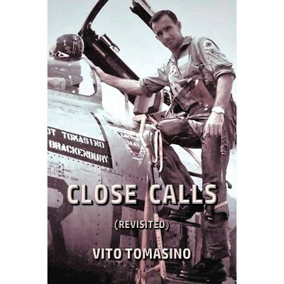 Close Calls (REVISITED) - by  Vito Tomasino (Paperback)