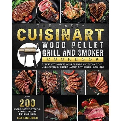 The Tasty Cuisinart Wood Pellet Grill and Smoker Cookbook - by  Leslie Bollinger (Paperback)