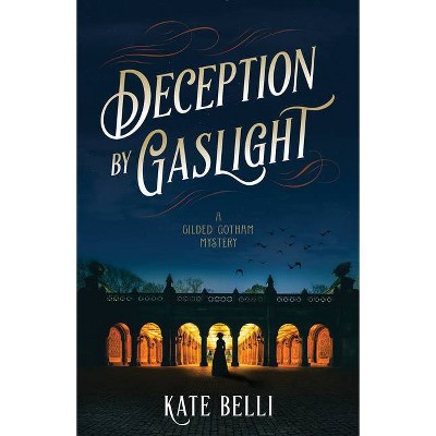 Deception by Gaslight - (A Gilded Gotham Mystery) by  Kate Belli (Hardcover)