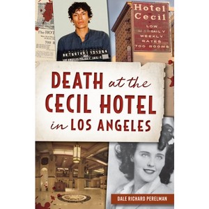 Death at the Cecil Hotel in Los Angeles - (True Crime) by  Dale Richard Perelman (Paperback) - 1 of 1