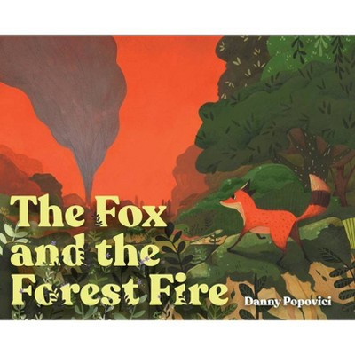 The Fox and the Forest Fire - by  Danny Popovici (Hardcover)