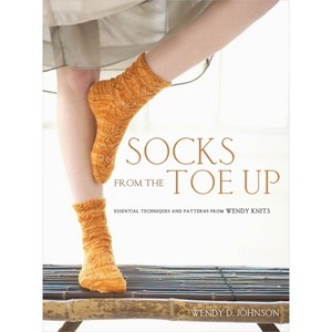 Socks from the Toe Up - by  Wendy D Johnson (Paperback) - 1 of 1