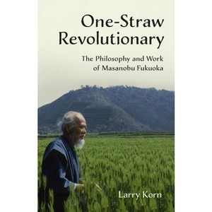 One-Straw Revolutionary - by  Larry Korn (Paperback) - 1 of 1