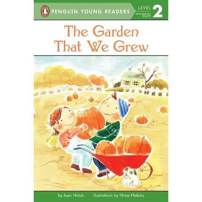 The Garden That We Grew - (Penguin Young Readers, Level 2) by  Joan Holub (Paperback)