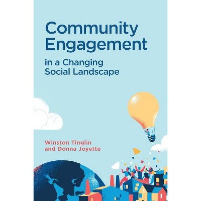 Community Engagement in a Changing Social Landscape - by  Winston Tinglin & Donna Joyette (Paperback)