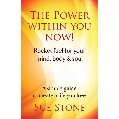 The Power Within You Now! - by  Sue Stone (Paperback)