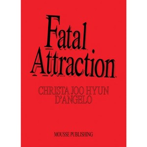Christa Joo Hyun d'Angelo: Fatal Attraction - (Paperback) - 1 of 1