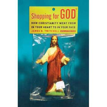 Shopping for God - by  James B Twitchell (Paperback)