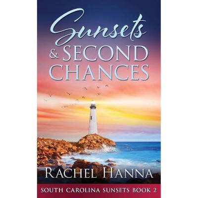 Sunsets & Second Chances - by  Rachel Hanna (Paperback)