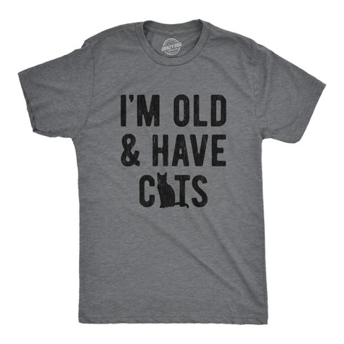 Mens I m Old And I Have Cats Tshirt Funny Crazy Cat Dad Kitty Lover Graphic Tee Crazy Dog Men s T Shirt Dark Grey Xxl Target