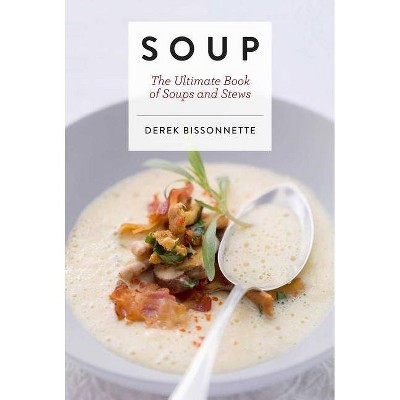 Soup - (Ultimate) by  Derek Bissonnette (Hardcover)