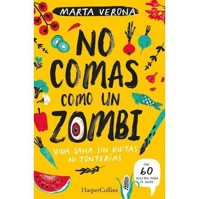 No Comas Como Un Zombi (Don't Eat Like a Zombie - Spanish Edition) - by  Marta Verona (Paperback)