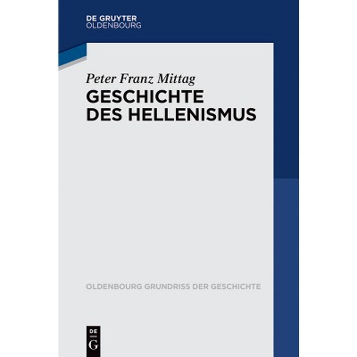 Geschichte des Hellenismus - (Oldenbourg Grundriss Der Geschichte) by  Peter Franz Mittag (Paperback)