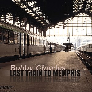 Bobby Charles - Last Train To Memphis (Vinyl) - 1 of 1