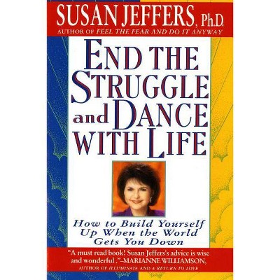 End the Struggle and Dance with Life - by  Susan Jeffers (Paperback)