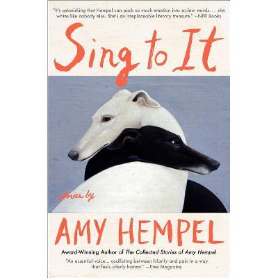 Sing to It - by  Amy Hempel (Paperback)