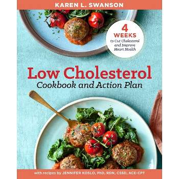 The Low Cholesterol Cookbook and Action Plan - by  Karen L Swanson & Jennifer Koslo (Paperback)