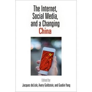 The Internet, Social Media, and a Changing China - by  Jacques DeLisle & Avery Goldstein & Guobin Yang (Paperback) - 1 of 1