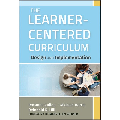 The Learner-Centered Curriculum - by  Roxanne Cullen & Michael Harris & Reinhold R Hill (Hardcover)