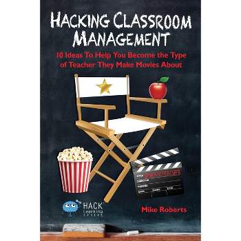 Hacking Classroom Management - (Hack Learning) by  Mike Roberts (Paperback)