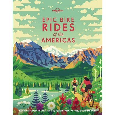 Epic Bike Rides of the Americas 1 - by  Lonely Planet (Hardcover)